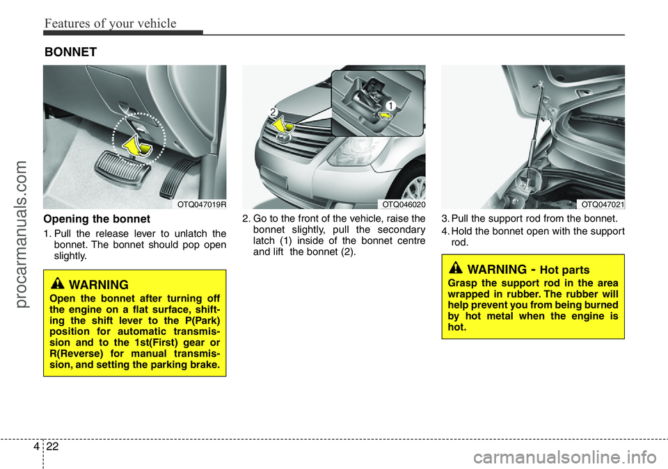 HYUNDAI I800 2016 Owners Manual Features of your vehicle
22 4
Opening the bonnet
1. Pull the release lever to unlatch the
bonnet. The bonnet should pop open
slightly.2. Go to the front of the vehicle, raise the
bonnet slightly, pul HYUNDAI I800 2016 Owners Manual Features of your vehicle
22 4
Opening the bonnet
1. Pull the release lever to unlatch the
bonnet. The bonnet should pop open
slightly.2. Go to the front of the vehicle, raise the
bonnet slightly, pul