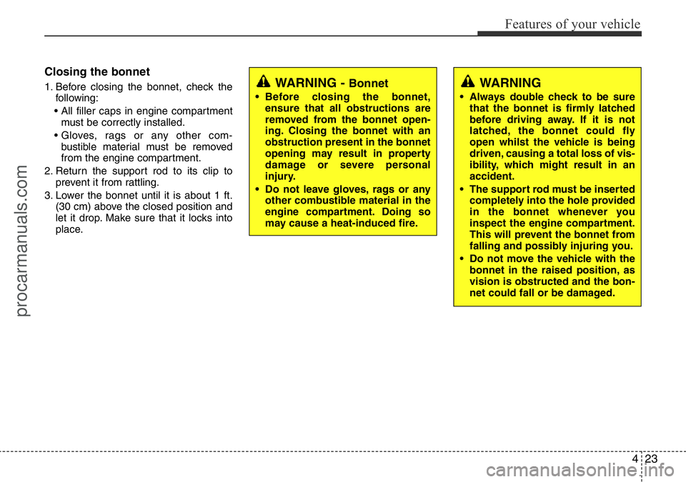 HYUNDAI I800 2016 Owners Manual 423
Features of your vehicle
Closing the bonnet
1. Before closing the bonnet, check the
following:
• All filler caps in engine compartment
must be correctly installed.
• Gloves, rags or any other HYUNDAI I800 2016 Owners Manual 423
Features of your vehicle
Closing the bonnet
1. Before closing the bonnet, check the
following:
• All filler caps in engine compartment
must be correctly installed.
• Gloves, rags or any other