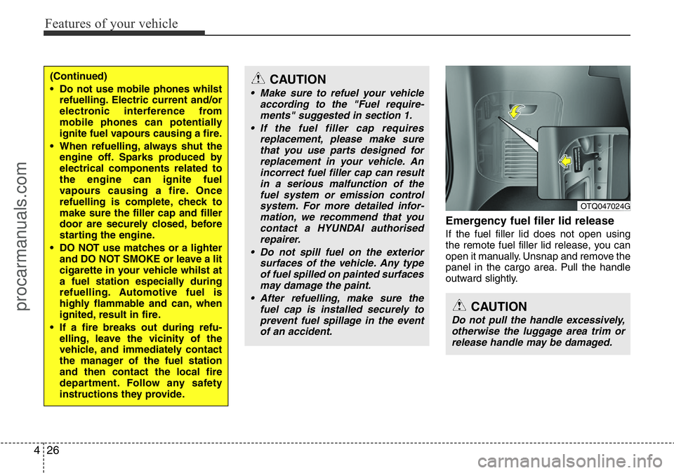 HYUNDAI I800 2016 Owners Manual Features of your vehicle
26 4
Emergency fuel filer lid release
If the fuel filler lid does not open using
the remote fuel filler lid release, you can
open it manually. Unsnap and remove the
panel in t HYUNDAI I800 2016 Owners Manual Features of your vehicle
26 4
Emergency fuel filer lid release
If the fuel filler lid does not open using
the remote fuel filler lid release, you can
open it manually. Unsnap and remove the
panel in t