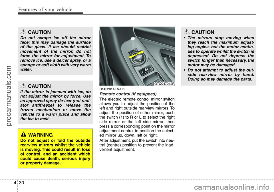 HYUNDAI I800 2015 Owners Manual Features of your vehicle
30 4
D140201AEN-UK
Remote control (if equipped)
The electric remote control mirror switch
allows you to adjust the position of the
left and right outside rearview mirrors. To
HYUNDAI I800 2015 Owners Manual Features of your vehicle
30 4
D140201AEN-UK
Remote control (if equipped)
The electric remote control mirror switch
allows you to adjust the position of the
left and right outside rearview mirrors. To