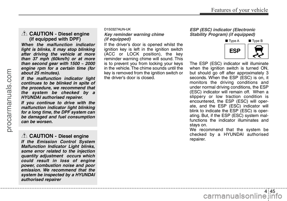 HYUNDAI I800 2015  Owners Manual 445
Features of your vehicle
D150327AUN-UK
Key reminder warning chime 
(if equipped)
If the driver’s door is opened whilst the
ignition key is left in the ignition switch
(ACC or LOCK position), the