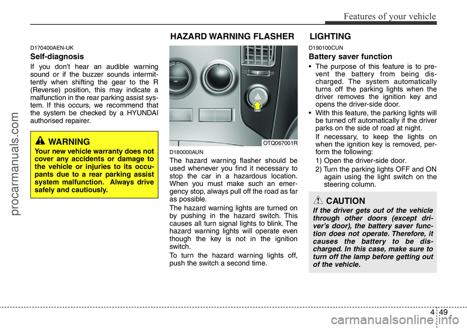 HYUNDAI I800 2015  Owners Manual 449
Features of your vehicle
D170400AEN-UK
Self-diagnosis
If you don’t hear an audible warning
sound or if the buzzer sounds intermit-
tently when shifting the gear to the R
(Reverse) position, this