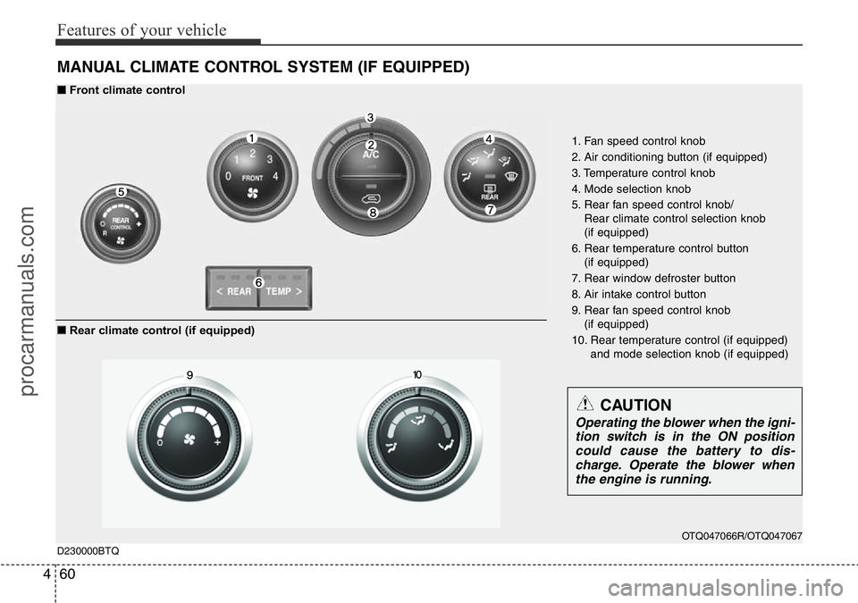 HYUNDAI I800 2015 Owners Manual Features of your vehicle
60 4
MANUAL CLIMATE CONTROL SYSTEM (IF EQUIPPED)
OTQ047066R/OTQ047067
1. Fan speed control knob
2. Air conditioning button (if equipped)
3. Temperature control knob
4. Mode se HYUNDAI I800 2015 Owners Manual Features of your vehicle
60 4
MANUAL CLIMATE CONTROL SYSTEM (IF EQUIPPED)
OTQ047066R/OTQ047067
1. Fan speed control knob
2. Air conditioning button (if equipped)
3. Temperature control knob
4. Mode se