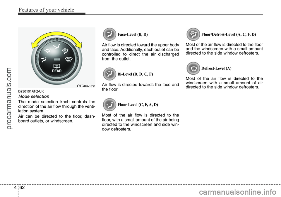 HYUNDAI I800 2015 Owners Manual Features of your vehicle
62 4
D230101ATQ-UK
Mode selection
The mode selection knob controls the
direction of the air flow through the venti-
lation system.
Air can be directed to the floor, dash-
boar HYUNDAI I800 2015 Owners Manual Features of your vehicle
62 4
D230101ATQ-UK
Mode selection
The mode selection knob controls the
direction of the air flow through the venti-
lation system.
Air can be directed to the floor, dash-
boar