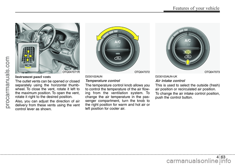 HYUNDAI I800 2015 Owners Manual 463
Features of your vehicle
Instrument panel vents
The outlet vents can be opened or closed
separately using the horizontal thumb-
wheel. To close the vent, rotate it left to
the maximum position. To HYUNDAI I800 2015 Owners Manual 463
Features of your vehicle
Instrument panel vents
The outlet vents can be opened or closed
separately using the horizontal thumb-
wheel. To close the vent, rotate it left to
the maximum position. To