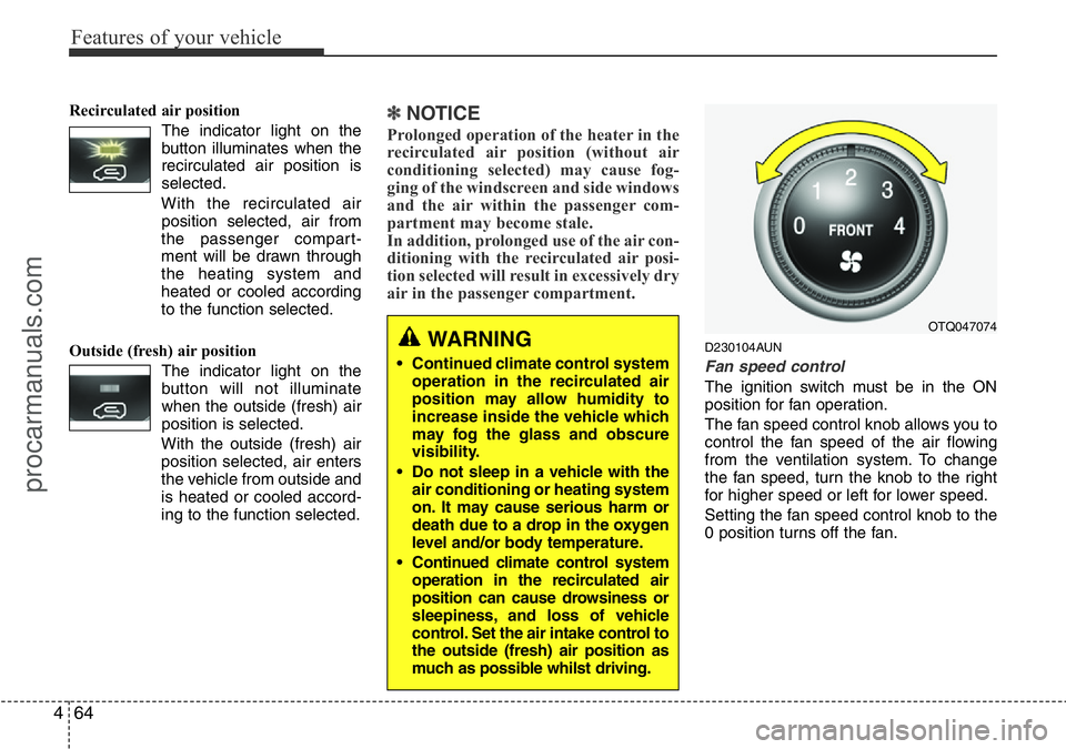 HYUNDAI I800 2015 Owners Manual Features of your vehicle
64 4
Recirculated air position
The indicator light on the
button illuminates when the
recirculated air position is
selected.
With the recirculated air
position selected, HYUNDAI I800 2015 Owners Manual Features of your vehicle
64 4
Recirculated air position
The indicator light on the
button illuminates when the
recirculated air position is
selected.
With the recirculated air
position selected,
