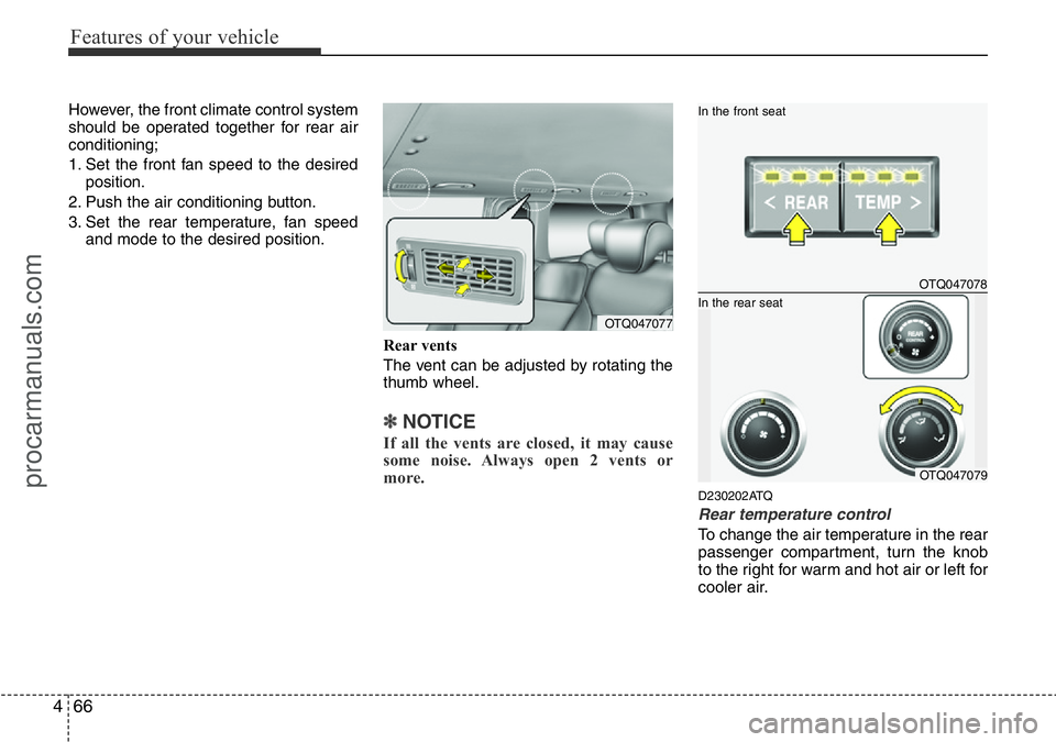HYUNDAI I800 2015 Owners Manual Features of your vehicle
66 4
However, the front climate control system
should be operated together for rear air
conditioning;
1. Set the front fan speed to the desired
position.
2. Push the air condi HYUNDAI I800 2015 Owners Manual Features of your vehicle
66 4
However, the front climate control system
should be operated together for rear air
conditioning;
1. Set the front fan speed to the desired
position.
2. Push the air condi