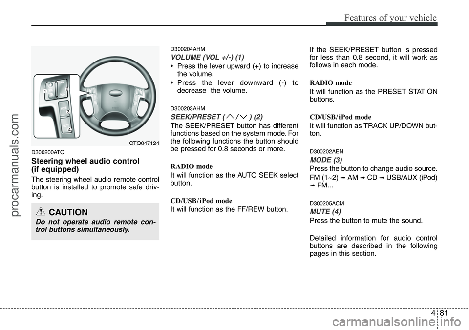 HYUNDAI I800 2015 Owners Manual 481
Features of your vehicle
D300200ATQ
Steering wheel audio control
(if equipped)
The steering wheel audio remote control
button is installed to promote safe driv-
ing.
D300204AHM
VOLUME (VOL +/-) ( HYUNDAI I800 2015 Owners Manual 481
Features of your vehicle
D300200ATQ
Steering wheel audio control
(if equipped)
The steering wheel audio remote control
button is installed to promote safe driv-
ing.
D300204AHM
VOLUME (VOL +/-) (
