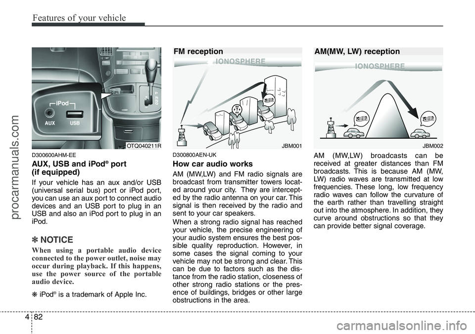 HYUNDAI I800 2015 Owners Manual Features of your vehicle
82 4
D300600AHM-EE
AUX, USB and iPod®port
(if equipped)
If your vehicle has an aux and/or USB
(universal serial bus) port or iPod port,
you can use an aux port to connect au HYUNDAI I800 2015 Owners Manual Features of your vehicle
82 4
D300600AHM-EE
AUX, USB and iPod®port
(if equipped)
If your vehicle has an aux and/or USB
(universal serial bus) port or iPod port,
you can use an aux port to connect au