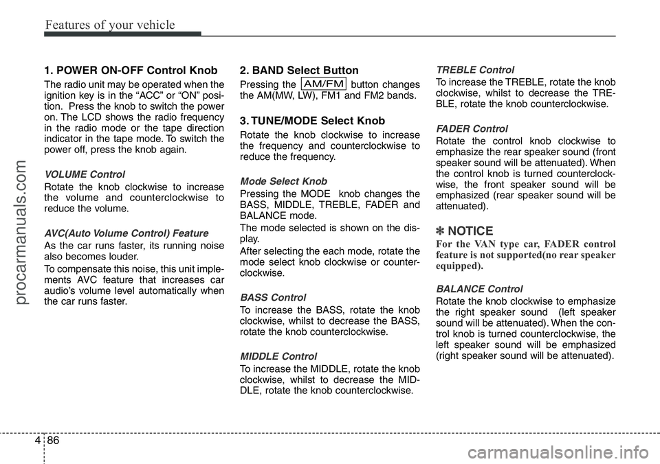 HYUNDAI I800 2015 Owners Manual Features of your vehicle
86 4
1. POWER ON-OFF Control Knob
The radio unit may be operated when the
ignition key is in the “ACC” or “ON” posi-
tion. Press the knob to switch the power
on. The L HYUNDAI I800 2015 Owners Manual Features of your vehicle
86 4
1. POWER ON-OFF Control Knob
The radio unit may be operated when the
ignition key is in the “ACC” or “ON” posi-
tion. Press the knob to switch the power
on. The L