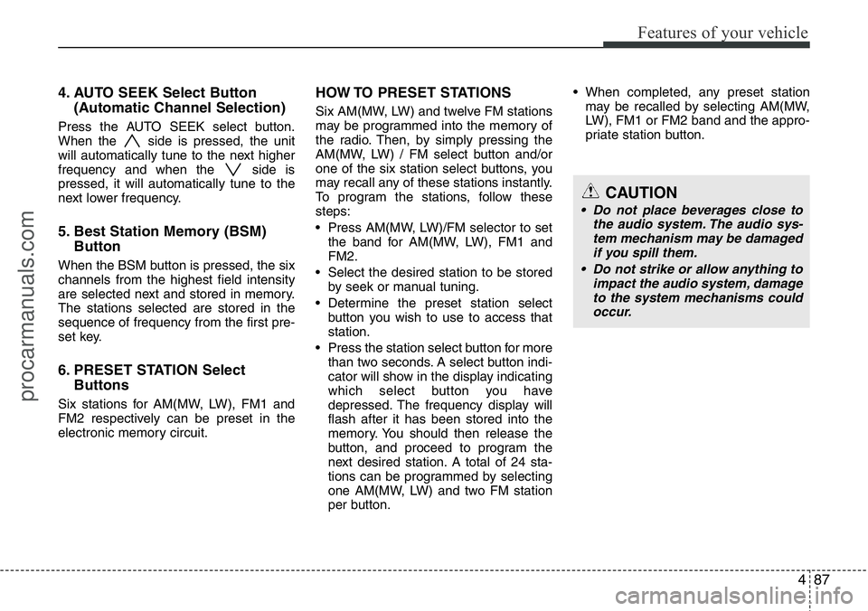 HYUNDAI I800 2015 Owners Manual 487
Features of your vehicle
4. AUTO SEEK Select Button
(Automatic Channel Selection)
Press the AUTO SEEK select button.
When the side is pressed, the unit
will automatically tune to the next higher
HYUNDAI I800 2015 Owners Manual 487
Features of your vehicle
4. AUTO SEEK Select Button
(Automatic Channel Selection)
Press the AUTO SEEK select button.
When the side is pressed, the unit
will automatically tune to the next higher