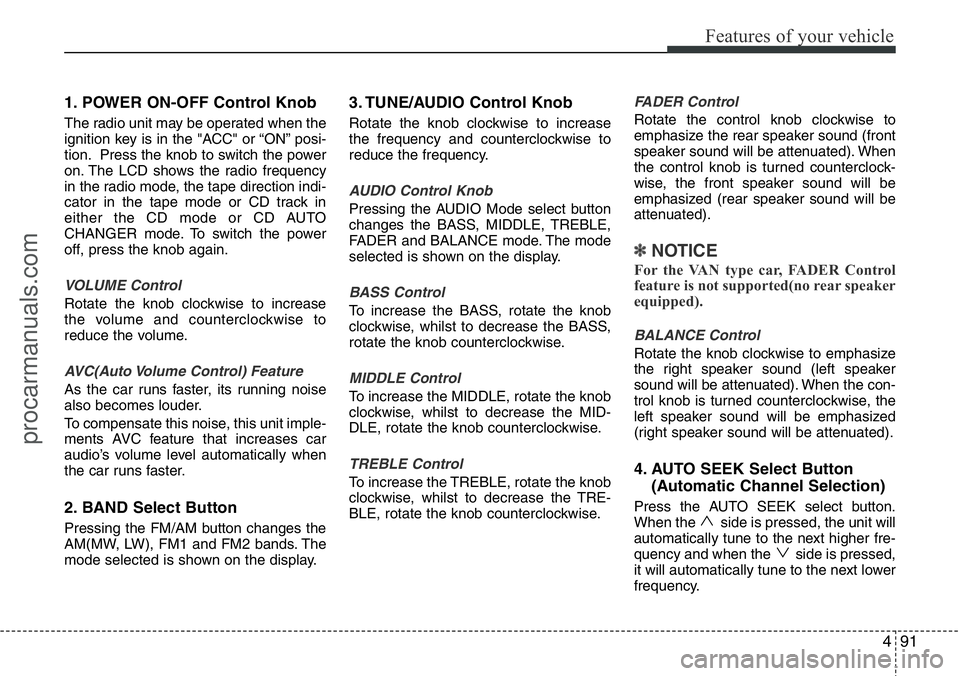 HYUNDAI I800 2015 Owners Manual 491
Features of your vehicle
1. POWER ON-OFF Control Knob
The radio unit may be operated when the
ignition key is in the "ACC" or “ON” posi-
tion. Press the knob to switch the power
on. Th HYUNDAI I800 2015 Owners Manual 491
Features of your vehicle
1. POWER ON-OFF Control Knob
The radio unit may be operated when the
ignition key is in the "ACC" or “ON” posi-
tion. Press the knob to switch the power
on. Th