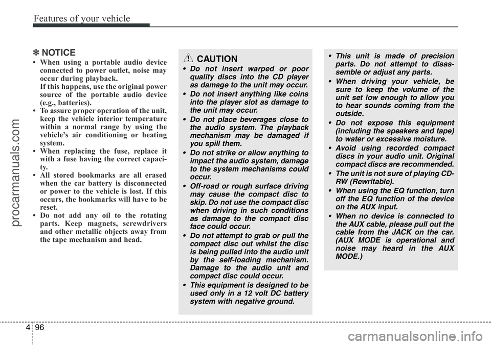 HYUNDAI I800 2015  Owners Manual Features of your vehicle
96 4
✽NOTICE
• When using a portable audio device
connected to power outlet, noise may
occur during playback. 
If this happens, use the original power
source of the portab