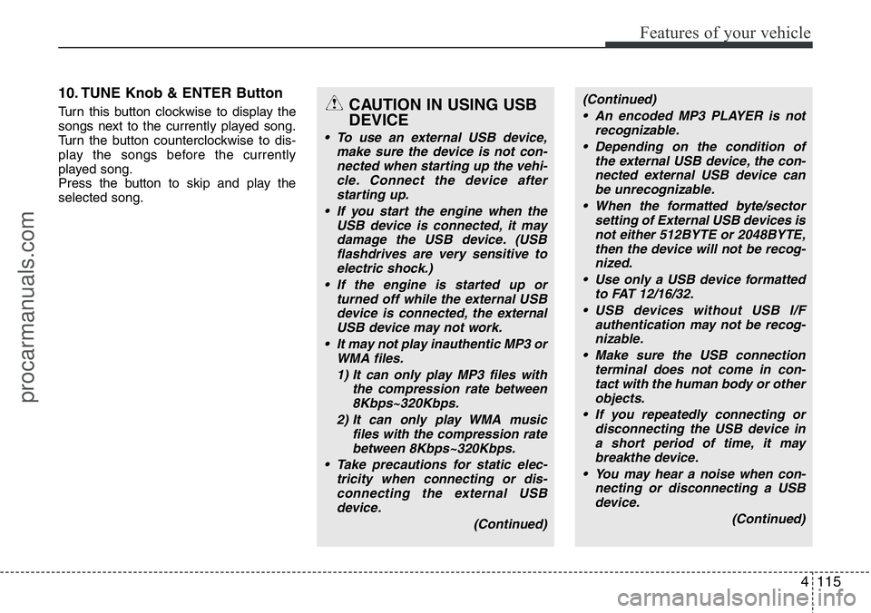HYUNDAI I800 2015 Owners Manual 4115
Features of your vehicle
10. TUNE Knob & ENTER Button
Turn this button clockwise to display the
songs next to the currently played song.
Turn the button counterclockwise to dis-
play the songs be HYUNDAI I800 2015 Owners Manual 4115
Features of your vehicle
10. TUNE Knob & ENTER Button
Turn this button clockwise to display the
songs next to the currently played song.
Turn the button counterclockwise to dis-
play the songs be