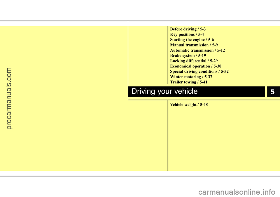 HYUNDAI I800 2015 Owners Manual 5
Before driving / 5-3
Key positions / 5-4
Starting the engine / 5-6
Manual transmission / 5-9
Automatic transmission / 5-12
Brake system / 5-19
Locking differential / 5-29
Economical operation / 5-30 HYUNDAI I800 2015 Owners Manual 5
Before driving / 5-3
Key positions / 5-4
Starting the engine / 5-6
Manual transmission / 5-9
Automatic transmission / 5-12
Brake system / 5-19
Locking differential / 5-29
Economical operation / 5-30
