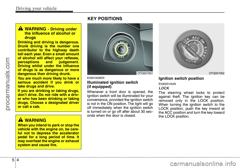 HYUNDAI I800 2015 Owners Manual Driving your vehicle
4 5
E030100AEN
Illuminated ignition switch
(if equipped)
Whenever a front door is opened, the
ignition switch will be illuminated for your
convenience, provided the ignition swit HYUNDAI I800 2015 Owners Manual Driving your vehicle
4 5
E030100AEN
Illuminated ignition switch
(if equipped)
Whenever a front door is opened, the
ignition switch will be illuminated for your
convenience, provided the ignition swit