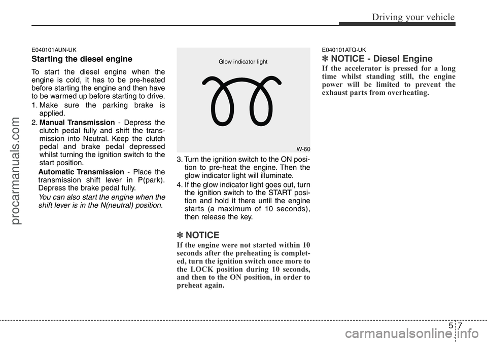 HYUNDAI I800 2015 Owners Manual 57
Driving your vehicle
E040101AUN-UK
Starting the diesel engine
To start the diesel engine when the
engine is cold, it has to be pre-heated
before starting the engine and then have
to be warmed up be HYUNDAI I800 2015 Owners Manual 57
Driving your vehicle
E040101AUN-UK
Starting the diesel engine
To start the diesel engine when the
engine is cold, it has to be pre-heated
before starting the engine and then have
to be warmed up be
