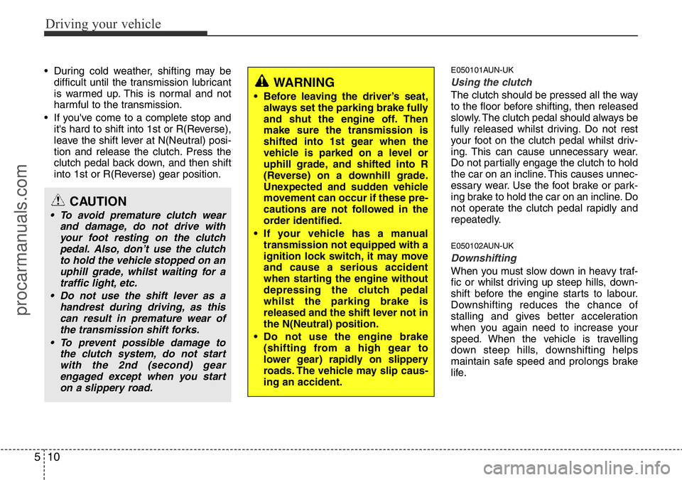HYUNDAI I800 2015 Owners Manual Driving your vehicle
10 5
• During cold weather, shifting may be
difficult until the transmission lubricant
is warmed up. This is normal and not
harmful to the transmission.
• If you've come t HYUNDAI I800 2015 Owners Manual Driving your vehicle
10 5
• During cold weather, shifting may be
difficult until the transmission lubricant
is warmed up. This is normal and not
harmful to the transmission.
• If you've come t