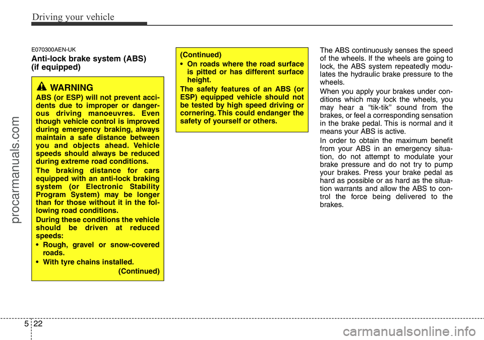 HYUNDAI I800 2015 Owners Manual Driving your vehicle
22 5
E070300AEN-UK
Anti-lock brake system (ABS)
(if equipped)
The ABS continuously senses the speed
of the wheels. If the wheels are going to
lock, the ABS system repeatedly modu- HYUNDAI I800 2015 Owners Manual Driving your vehicle
22 5
E070300AEN-UK
Anti-lock brake system (ABS)
(if equipped)
The ABS continuously senses the speed
of the wheels. If the wheels are going to
lock, the ABS system repeatedly modu-