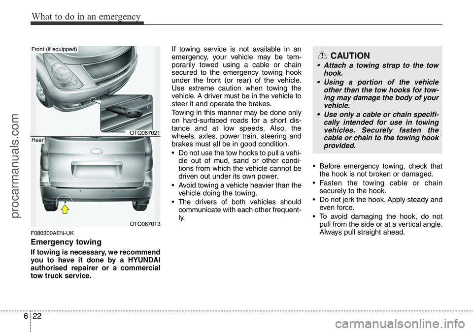 HYUNDAI I800 2015  Owners Manual What to do in an emergency
22 6
F080300AEN-UK
Emergency towing
If towing is necessary, we recommend
you to have it done by a HYUNDAI
authorised repairer or a commercial
tow truck service.If towing ser