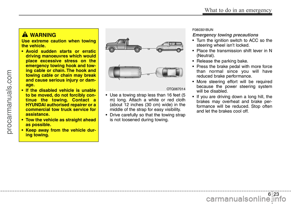 HYUNDAI I800 2015  Owners Manual 623
What to do in an emergency
• Use a towing strap less than 16 feet (5
m) long. Attach a white or red cloth
(about 12 inches (30 cm) wide) in the
middle of the strap for easy visibility.
• Drive