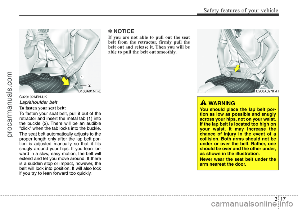 HYUNDAI I800 2015 Owners Guide 317
Safety features of your vehicle
C020102AEN-UK
Lap/shoulder belt
To fasten your seat belt:
To fasten your seat belt, pull it out of the
retractor and insert the metal tab (1) into
the buckle (2). T
