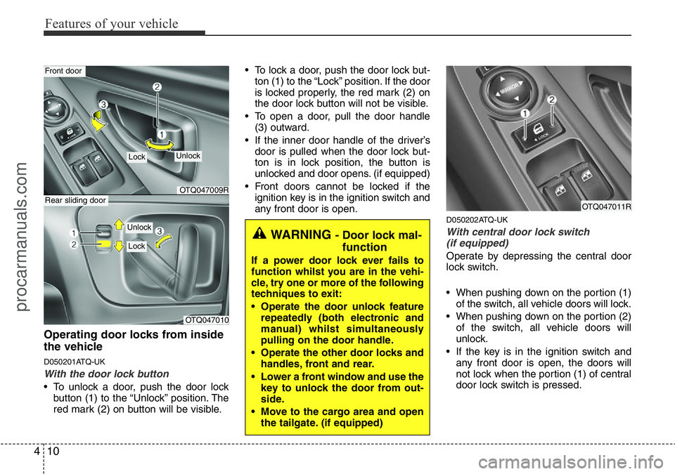 HYUNDAI I800 2015 Manual Online Features of your vehicle
10 4
Operating door locks from inside
the vehicle
D050201ATQ-UK
With the door lock button
• To unlock a door, push the door lock
button (1) to the “Unlock” position. The