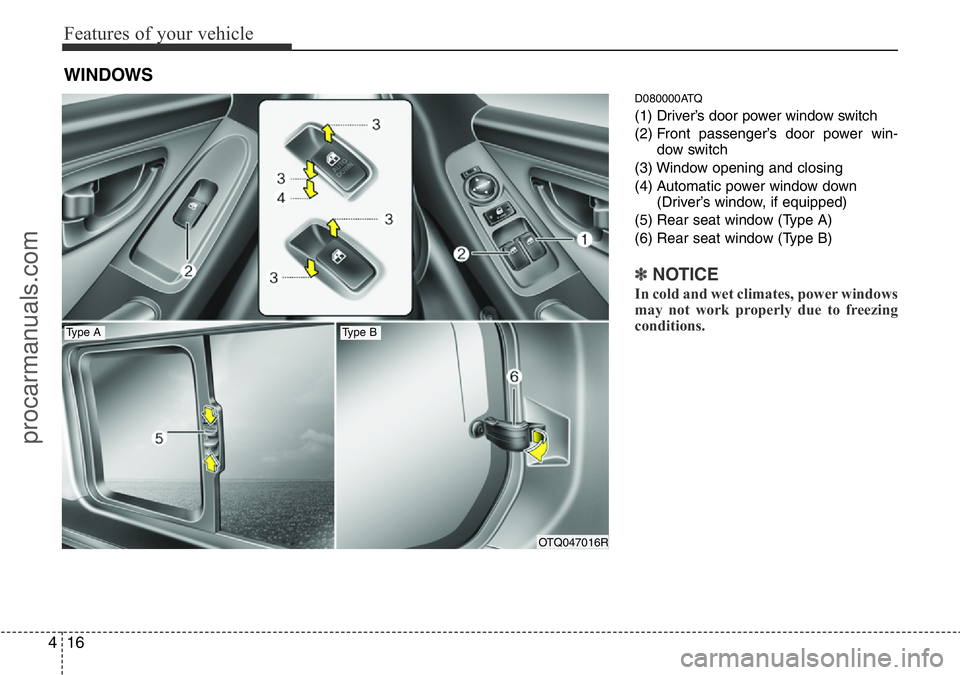 HYUNDAI I800 2015 Manual Online Features of your vehicle
16 4
D080000ATQ
(1) Driver’s door power window switch
(2) Front passenger’s door power win-
dow switch
(3) Window opening and closing
(4) Automatic power window down
(Driv