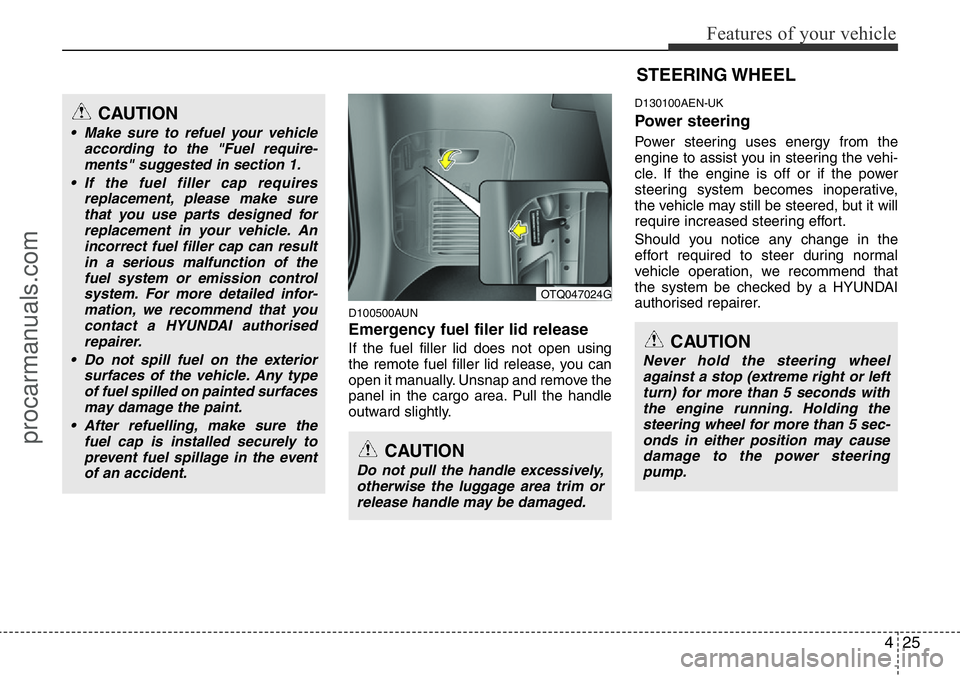 HYUNDAI I800 2015 Owners Manual 425
Features of your vehicle
D100500AUN
Emergency fuel filer lid release
If the fuel filler lid does not open using
the remote fuel filler lid release, you can
open it manually. Unsnap and remove the
HYUNDAI I800 2015 Owners Manual 425
Features of your vehicle
D100500AUN
Emergency fuel filer lid release
If the fuel filler lid does not open using
the remote fuel filler lid release, you can
open it manually. Unsnap and remove the