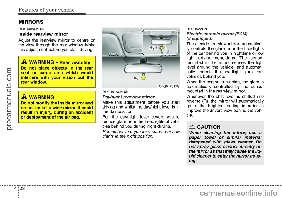 HYUNDAI I800 2015  Owners Manual Features of your vehicle
28 4
D140100BUN-UK
Inside rearview mirror
Adjust the rearview mirror to centre on
the view through the rear window. Make
this adjustment before you start driving.
D140101AUN-U