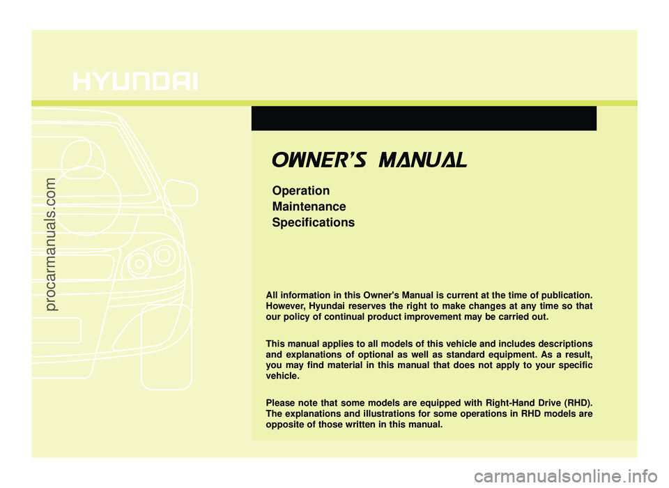 HYUNDAI IX20 2017  Owners Manual All information in this Owners Manual is current at the time of publication. 
However, Hyundai reserves the right to make changes at any time so that
our policy of continual product improvement may b