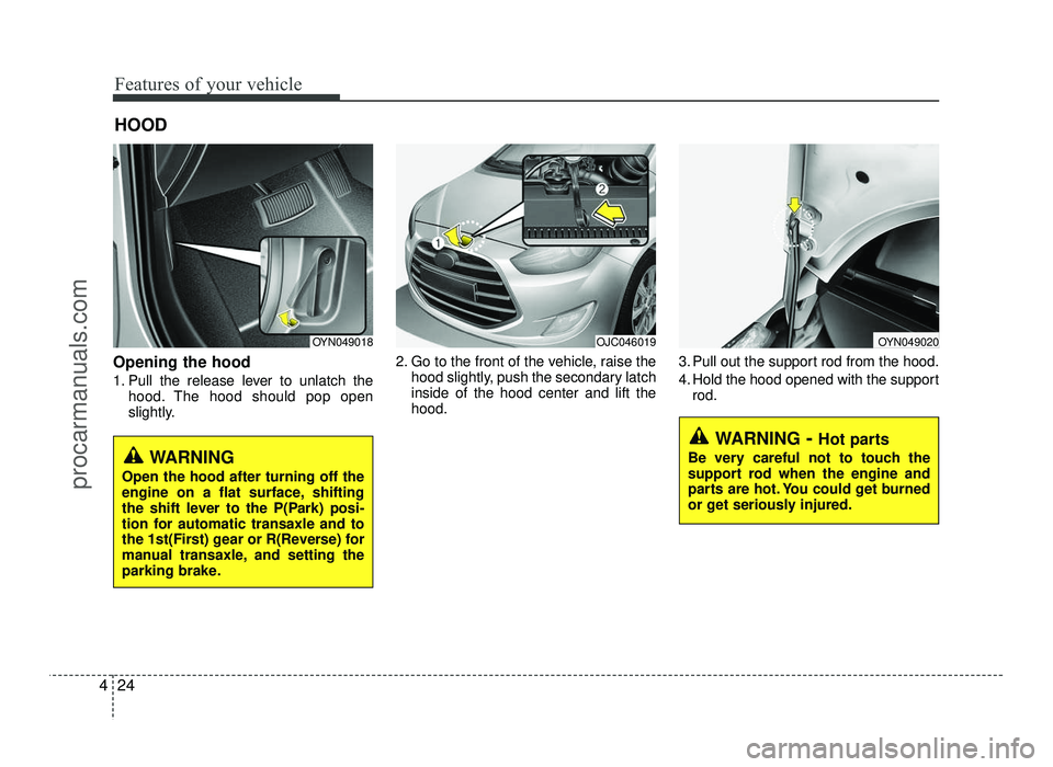 HYUNDAI IX20 2017 Owners Manual Features of your vehicle
24
4
Opening the hood
1. Pull the release lever to unlatch the
hood. The hood should pop open
slightly. 2. Go to the front of the vehicle, raise the
hood slightly, push the HYUNDAI IX20 2017 Owners Manual Features of your vehicle
24
4
Opening the hood
1. Pull the release lever to unlatch the
hood. The hood should pop open
slightly. 2. Go to the front of the vehicle, raise the
hood slightly, push the