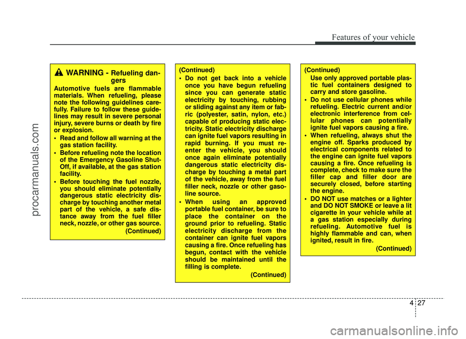 HYUNDAI IX20 2017 Owners Manual 427
Features of your vehicle
(Continued)Use only approved portable plas-
tic fuel containers designed to
carry and store gasoline.
Do not use cellular phones while refueling. Electric current and/or HYUNDAI IX20 2017 Owners Manual 427
Features of your vehicle
(Continued)Use only approved portable plas-
tic fuel containers designed to
carry and store gasoline.
Do not use cellular phones while refueling. Electric current and/or