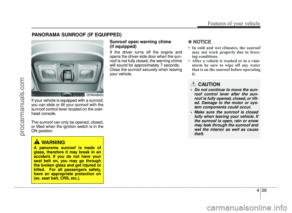 HYUNDAI IX20 2017 Owners Manual 429
Features of your vehicle
If your vehicle is equipped with a sunroof,
you can slide or tilt your sunroof with the
sunroof control lever located on the over-
head console. The sunroof can only be o HYUNDAI IX20 2017 Owners Manual 429
Features of your vehicle
If your vehicle is equipped with a sunroof,
you can slide or tilt your sunroof with the
sunroof control lever located on the over-
head console. The sunroof can only be o
