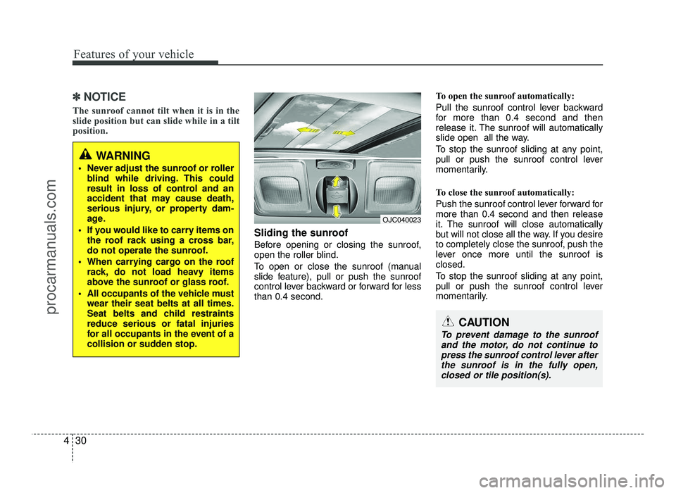 HYUNDAI IX20 2017 Owners Manual Features of your vehicle
30
4
✽✽
NOTICE
The sunroof cannot tilt when it is in the
slide position but can slide while in a tilt
position.
Sliding the sunroof
Before opening or closing the sunro HYUNDAI IX20 2017 Owners Manual Features of your vehicle
30
4
✽✽
NOTICE
The sunroof cannot tilt when it is in the
slide position but can slide while in a tilt
position.
Sliding the sunroof
Before opening or closing the sunro