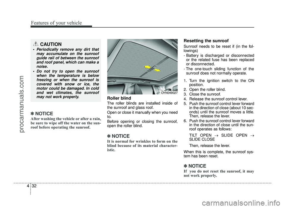 HYUNDAI IX20 2017 Owners Manual Features of your vehicle
32
4
✽✽
NOTICE
After washing the vehicle or after a rain,
be sure to wipe off the water on the sun-
roof before operating the sunroof.
Roller blind
The roller blinds a HYUNDAI IX20 2017 Owners Manual Features of your vehicle
32
4
✽✽
NOTICE
After washing the vehicle or after a rain,
be sure to wipe off the water on the sun-
roof before operating the sunroof.
Roller blind
The roller blinds a