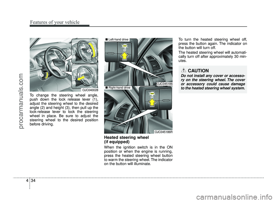 HYUNDAI IX20 2017 Owners Manual Features of your vehicle
34
4
To change the steering wheel angle,
push down the lock release lever (1),
adjust the steering wheel to the desiredangle (2) and height (3), then pull up the
lock-release HYUNDAI IX20 2017 Owners Manual Features of your vehicle
34
4
To change the steering wheel angle,
push down the lock release lever (1),
adjust the steering wheel to the desiredangle (2) and height (3), then pull up the
lock-release