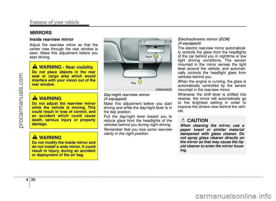 HYUNDAI IX20 2017  Owners Manual Features of your vehicle
36
4
Inside rearview mirror 
Adjust the rearview mirror so that the 
center view through the rear window is
seen. Make this adjustment before you
start driving.
Day/night rear