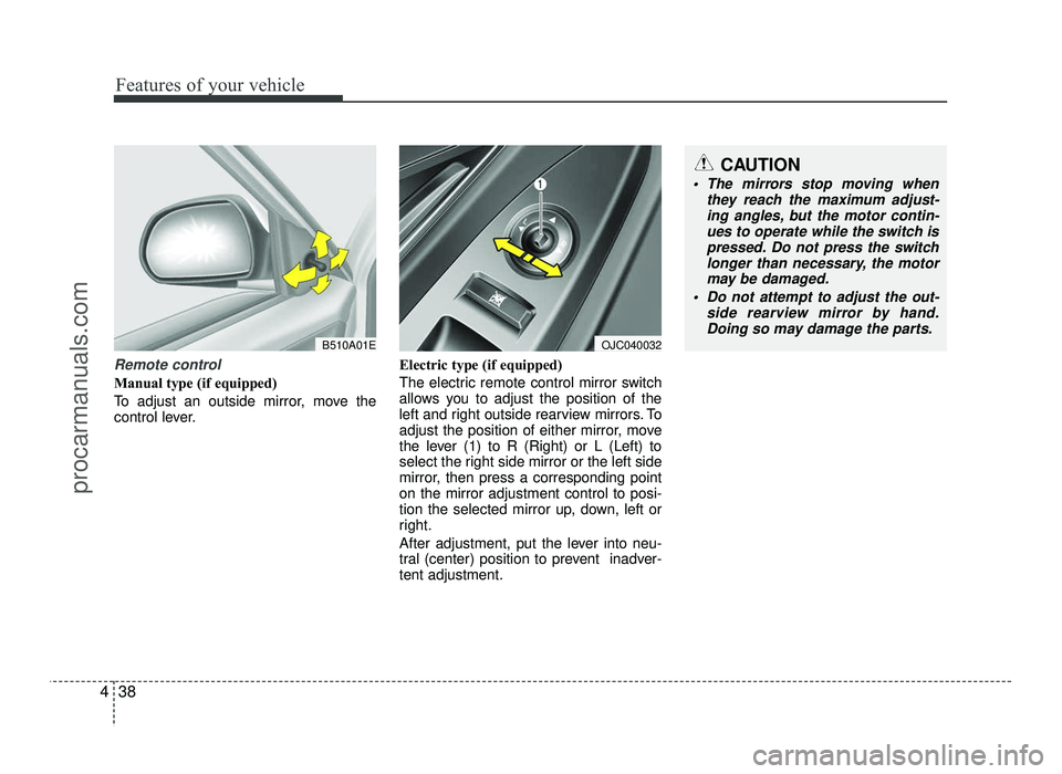 HYUNDAI IX20 2017 Owners Manual Features of your vehicle
38
4
Remote control
Manual type (if equipped)
To adjust an outside mirror, move the
control lever. Electric type (if equipped)
The electric remote control mirror switch
HYUNDAI IX20 2017 Owners Manual Features of your vehicle
38
4
Remote control
Manual type (if equipped)
To adjust an outside mirror, move the
control lever. Electric type (if equipped)
The electric remote control mirror switch