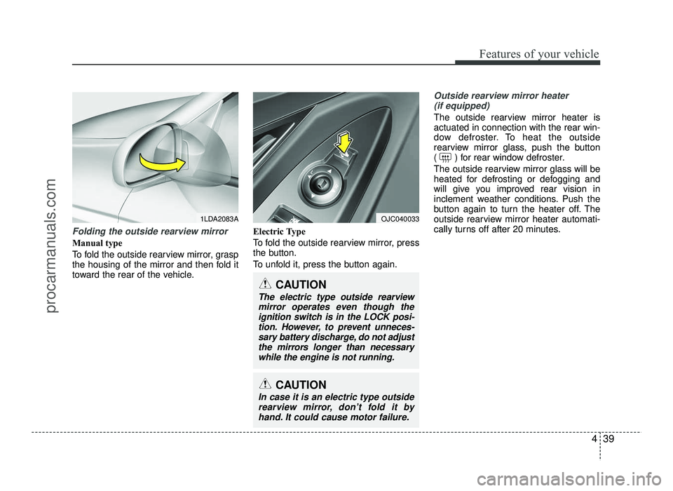 HYUNDAI IX20 2017 Owners Manual 439
Features of your vehicle
Folding the outside rearview mirror
Manual type
To fold the outside rearview mirror, grasp
the housing of the mirror and then fold it
toward the rear of the vehicle.Elec HYUNDAI IX20 2017 Owners Manual 439
Features of your vehicle
Folding the outside rearview mirror
Manual type
To fold the outside rearview mirror, grasp
the housing of the mirror and then fold it
toward the rear of the vehicle.Elec