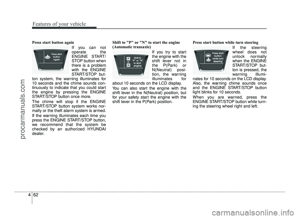 HYUNDAI IX20 2017 Owners Manual Features of your vehicle
62
4
Press start button again
If you can not
operate the
ENGINE START/
STOP button when
there is a problemwith the ENGINE
START/STOP but-
ton system, the warning illuminates HYUNDAI IX20 2017 Owners Manual Features of your vehicle
62
4
Press start button again
If you can not
operate the
ENGINE START/
STOP button when
there is a problemwith the ENGINE
START/STOP but-
ton system, the warning illuminates