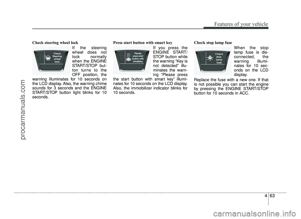 HYUNDAI IX20 2017 Owners Manual 463
Features of your vehicle
Check steering wheel lock If the steering wheel does not
lock normallywhen the ENGINE
START/STOP but-
ton turns to theOFF position, the
warning illuminates for 10 seconds HYUNDAI IX20 2017 Owners Manual 463
Features of your vehicle
Check steering wheel lock If the steering wheel does not
lock normallywhen the ENGINE
START/STOP but-
ton turns to theOFF position, the
warning illuminates for 10 seconds