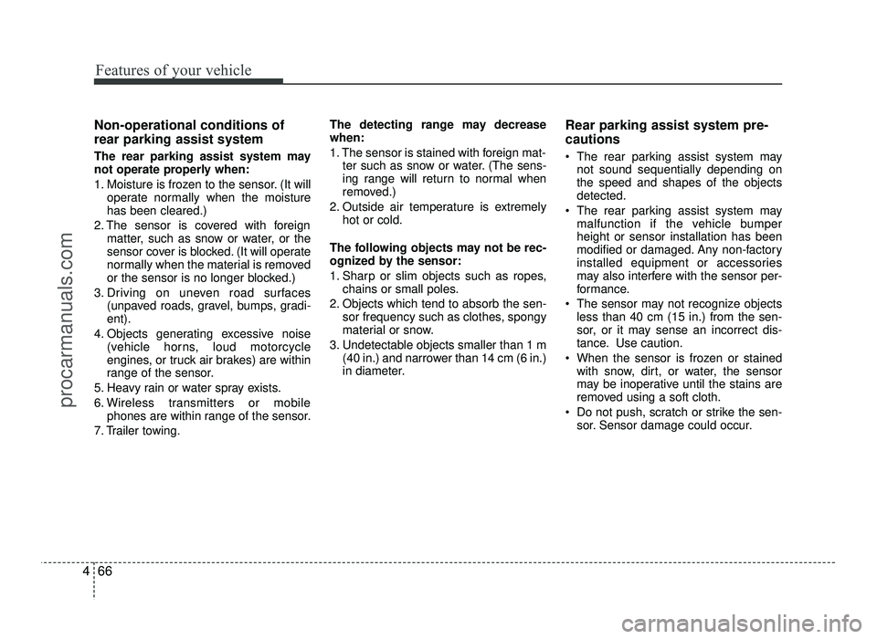 HYUNDAI IX20 2017 Owners Manual Features of your vehicle
66
4
Non-operational conditions of rear parking assist system
The rear parking assist system may
not operate properly when:
1. Moisture is frozen to the sensor. (It will
op HYUNDAI IX20 2017 Owners Manual Features of your vehicle
66
4
Non-operational conditions of rear parking assist system
The rear parking assist system may
not operate properly when:
1. Moisture is frozen to the sensor. (It will
op