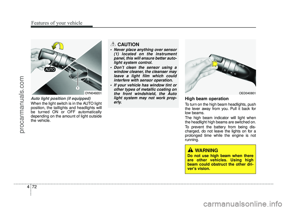 HYUNDAI IX20 2017 Owners Manual Features of your vehicle
72
4
Auto light position (if equipped)
When the light switch is in the AUTO light position, the taillights and headlights will
be turned ON or OFF automaticallydepending on th HYUNDAI IX20 2017 Owners Manual Features of your vehicle
72
4
Auto light position (if equipped)
When the light switch is in the AUTO light position, the taillights and headlights will
be turned ON or OFF automaticallydepending on th