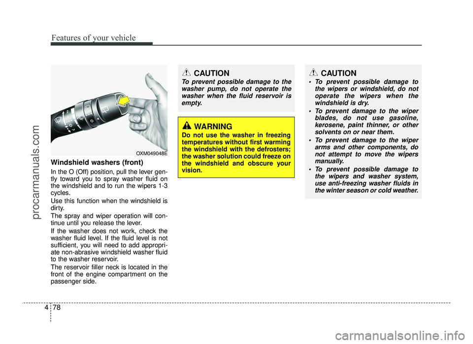 HYUNDAI IX20 2017 Owners Manual Features of your vehicle
78
4
Windshield washers (front)
In the O (Off) position, pull the lever gen-
tly toward you to spray washer fluid on
the windshield and to run the wipers 1-3
cycles. Use th HYUNDAI IX20 2017 Owners Manual Features of your vehicle
78
4
Windshield washers (front)
In the O (Off) position, pull the lever gen-
tly toward you to spray washer fluid on
the windshield and to run the wipers 1-3
cycles. Use th