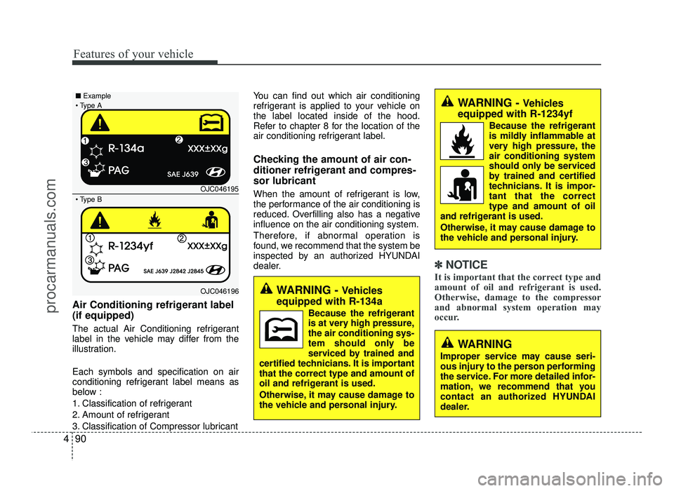 HYUNDAI IX20 2017 Owners Manual Features of your vehicle
90
4
Air Conditioning refrigerant label (if equipped)
The actual Air Conditioning refrigerant
label in the vehicle may differ from the
illustration. Each symbols and specifi HYUNDAI IX20 2017 Owners Manual Features of your vehicle
90
4
Air Conditioning refrigerant label (if equipped)
The actual Air Conditioning refrigerant
label in the vehicle may differ from the
illustration. Each symbols and specifi