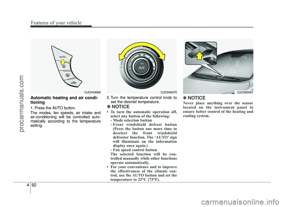 HYUNDAI IX20 2017 Owners Manual Features of your vehicle
92
4
Automatic heating and air condi- tioning
1. Press the AUTO button.
The modes, fan speeds, air intake and air-conditioning will be controlled auto-
matically according t HYUNDAI IX20 2017 Owners Manual Features of your vehicle
92
4
Automatic heating and air condi- tioning
1. Press the AUTO button.
The modes, fan speeds, air intake and air-conditioning will be controlled auto-
matically according t