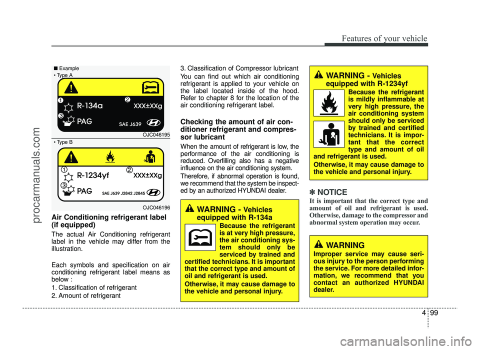 HYUNDAI IX20 2017 Owners Manual 499
Features of your vehicle
Air Conditioning refrigerant label (if equipped)
The actual Air Conditioning refrigerant
label in the vehicle may differ from the
illustration. Each symbols and specific HYUNDAI IX20 2017 Owners Manual 499
Features of your vehicle
Air Conditioning refrigerant label (if equipped)
The actual Air Conditioning refrigerant
label in the vehicle may differ from the
illustration. Each symbols and specific