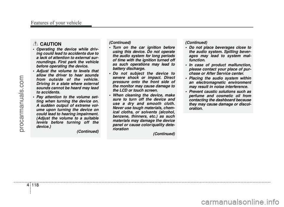 HYUNDAI IX20 2017  Owners Manual Features of your vehicle
118
4
(Continued)
 Turn on the car ignition before using this device. Do not operate
the audio system for long periods of time with the ignition turned off
as such operations 