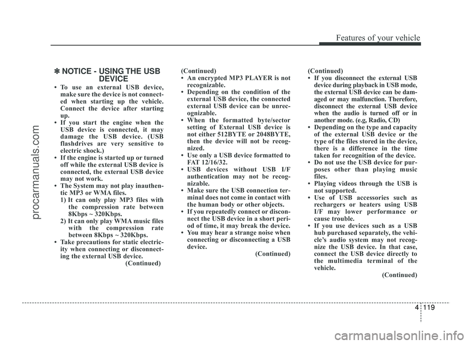 HYUNDAI IX20 2017 Owners Manual 4119
Features of your vehicle
✽✽NOTICE - USING THE USB
DEVICE
To use an external USB device, make sure the device is not connect-
ed when starting up the vehicle.
Connect the device after start HYUNDAI IX20 2017 Owners Manual 4119
Features of your vehicle
✽✽NOTICE - USING THE USB
DEVICE
To use an external USB device, make sure the device is not connect-
ed when starting up the vehicle.
Connect the device after start